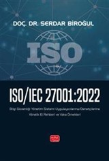 ISO/IEC 27001:2022 - Bilgi Güvenliği Yönetim Sistemi Uygulayıcılarına - Denetçilerine Yönelik El Rehberi ve Vaka Örnekleri