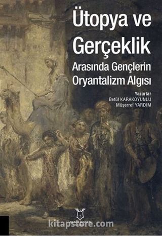 Ütopya ve Gerçeklik Arasında Gençlerin Oryantalizm Algısı