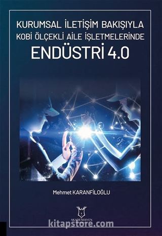 Kurumsal İletişim Bakışıyla Kobi Ölçekli Aile İşletmelerinde Endüstri 4.0