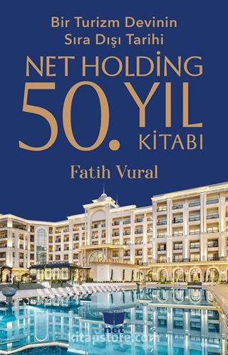 Bir Turizm Devinin Sıra Dışı Tarihi-Net Holding 50.Yıl Kitabı