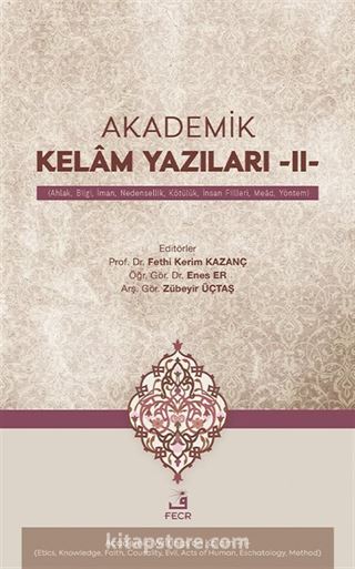 Akademik Kelam Yazıları -II- (Ahlak, Bilgi, İman, Nedensellik, Kötülük, İnsan Fiilleri, Mead, Yöntem)