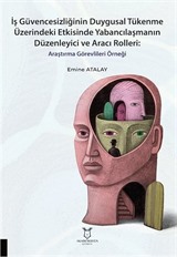 İş Güvencesizliğinin Duygusal Tükenme Üzerindeki Etkisinde Yabancılaşmanın Düzenleyici ve Aracı Rolleri Araştırma Görevlileri Örneği