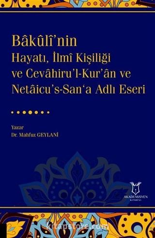 Bakulî'nin Hayatı, İlmî Kişiliği ve Cevahiru'l-Kur'an ve Netaicu's-San'a Adlı Eseri