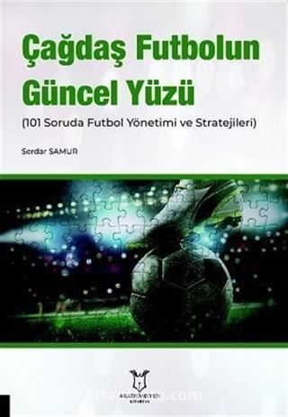 Çağdaş Futbolun Güncel Yüzü (101 Soruda Futbol Yönetimi ve Stratejileri)