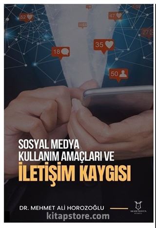 Sosyal Medya Kullanım Amaçları ve İletişim Kaygısı