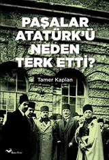 Paşalar Atatürk'ü Neden Terk Etti ?