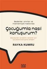 Bedenler, Sınırlar ve Mahremiyet Hakkında Çocuğumla Nasıl Konuşurum? : Ebeveynler ve Bakım Verenler İçin Çocuklarla Konuşma Rehberi