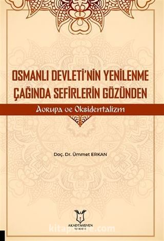 Osmanlı Devleti'nin Yenilenme Çağında Sefirlerin Gözünden Avrupa ve Oksidentalizm