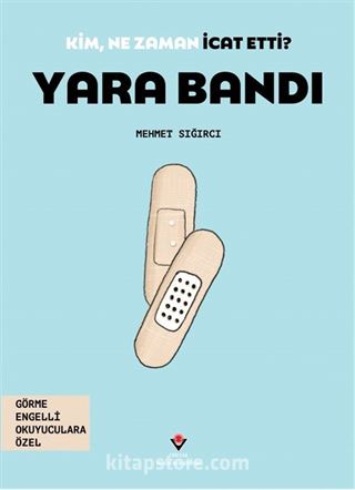 Kim, Ne Zaman İcat Etti? Yara Bandı (Görme Engelliler İçin Braille Baskı)