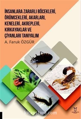 İnsanlara Zararlı Böcekleri, Örümcekleri, Akarları, Keneleri, Akrepleri, Kırk Ayaklar ve Çıyanları Tanıyalım