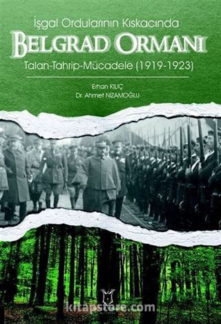 İşgal Ordularının Kıskacında Belgrad Ormanı Talan-Tahrip-Mücadele (1919-1923)