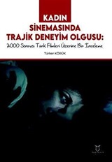 Kadın Sinemasında Trajik Deneyim Olgusu 2000 Sonrası Türk Filmleri Üzerine Bir İnceleme