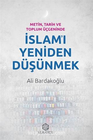 Metin, Tarih ve Toplum Üçgeninde İslam'ı Yeniden Düşünmek