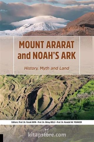 Mount Ararat and Noah's Ark History, Myth and Land