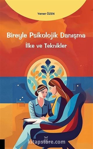 Bireyle Psikolojik Danışma İlke ve Teknikler