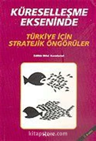 Küreselleşme Ekseninde Türkiye İçin Stratejik Öngörüler