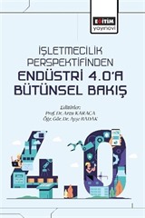 İşletmecilik Perspektifinden Endüstri 4.0'a Bütünsel Bakış