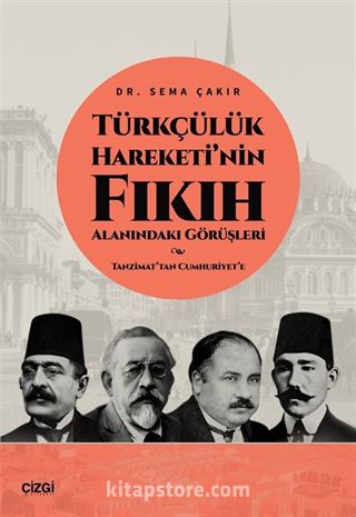 Türkçülük Hareketi'nin Fıkıh Alanındaki Görüşleri / Tanzimat'tan Cumhuriyet'e