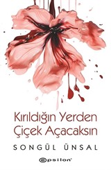 Kırıldığın Yerden Çiçek Açacaksın