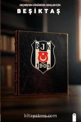 Geçmişten Günümüze Gençler İçin Beşiktaş