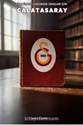 Geçmişten Günümüze Gençler İçin Galatasaray