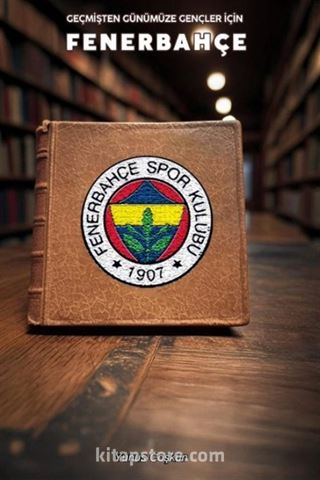 Geçmişten Günümüze Gençler İçin Fenerbahçe