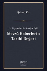 Hz. Peygamber'in Sîretiyle İlgili Mevzû Haberlerin Tarihî Değeri