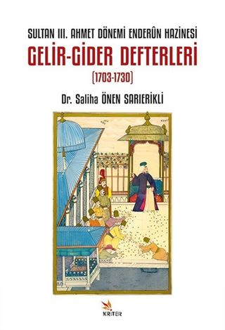 Sultan III. Ahmet Dönemi Enderûn Hazinesi Gelir-Gider Defterleri (1703-1730)