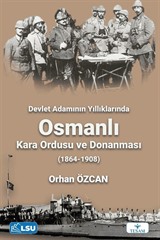 Devlet Adamının Yıllıklarında Osmanlı Kara Ordusu ve Donanması (1864-1908)