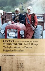 Levant (Suriye, Lübnan, Filistin) Türkmenleri : Tarihi Altyapı, Yerleşim Yerleri ve Durum Değerlendirmeleri