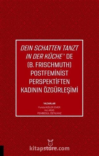 Deın Schatten Tanzt In Der Küche'de (B.Frıschmuth) Postfeminist Perspektiften Kadının Özgürleşimi