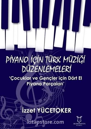 Piyano için Türk Müziği Düzenlemeleri 'Çocuklar ve Gençler için Dört El Piyano Parçaları'