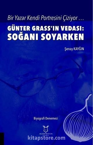 Bir Yazar Kendi Portresini Çiziyor ... Günter Grass'ın Vedası: Soğanı Soyarken