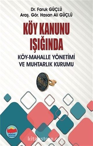 Köy Kanunu Işığında Köy-Mahalle Yönetimi ve Muhtarlık Kurumu