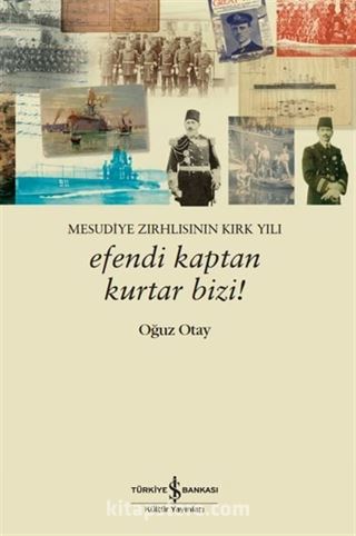 Efendi Kaptan Kurtar Bizi! Mesudiye Zırhlısının Kırk Yılı