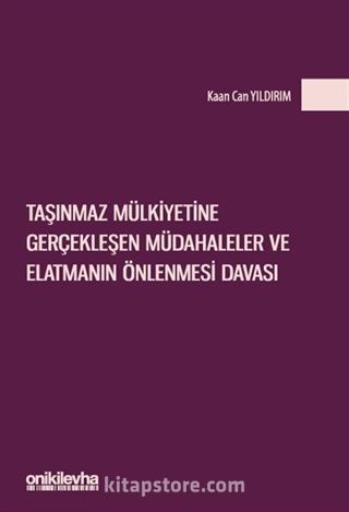 Taşınmaz Mülkiyetine Gerçekleşen Müdahaleler ve Elatmanın Önlenmesi Davası