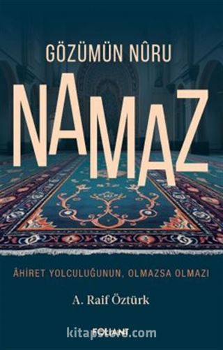 Gözümün Nuru Namaz / Ahiret Yolculuğunun, Olmazsa Olmazı