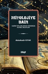 Mitolojiye Dair (Kadim Toplumlardan Günümüze Kutsal Anlatılar)