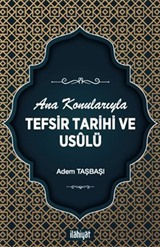 Ana Konularıyla Tefsir Tarihi ve Usûlü