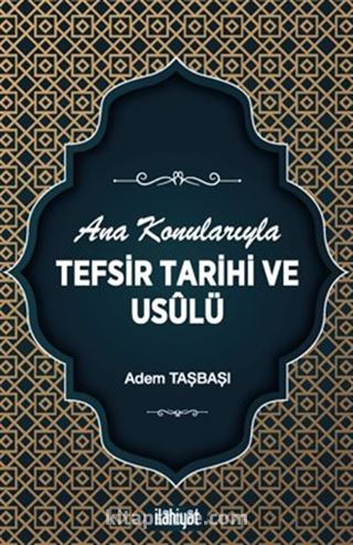 Ana Konularıyla Tefsir Tarihi ve Usûlü