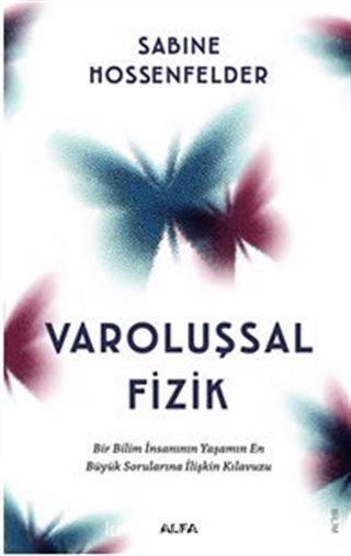 Varoluşsal Fizik Bir Bilim İnsanının Yaşamın En Büyük Sorularına İlişkin Kılavuzu