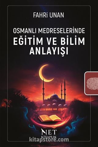 Osmanlı Medreselerinde Eğitim ve Bilim Anlayışı