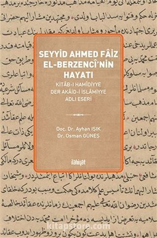 Seyyid Ahmed Faiz El-Berzencî (Hayatı ve Kitab-ı Hamîdiyye Der Akaid-i İslamiyye Adlı Eseri )