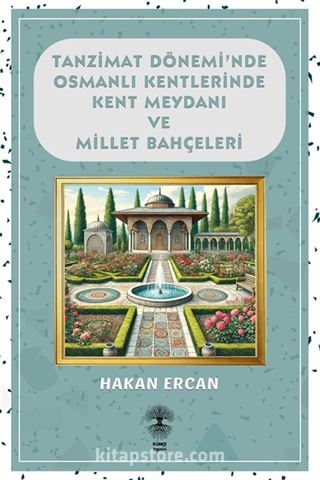 Tanzimat Döneminde Osmanlı Kentlerinde Kent Meydanı ve Millet Bahçeleri