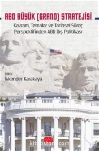 ABD BÜYÜK (GRAND) STRATEJİSİ - Kavram, Temalar ve Tarihsel Süreç Perspektifinden ABD Dış Politikası