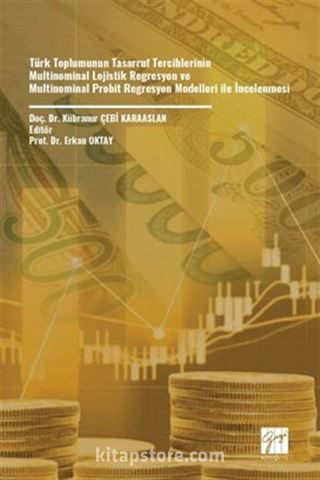 Türk Toplumunun Tasarruf Tercihlerinin Multinominal Lojistik Regresyon Ve Multinominal Probit Regresyon Modelleri İle İncelenmesi