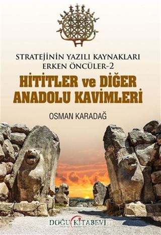 Stratejinin Yazılı Kaynakları Erken Öncüler -2 Hititler Ve Diğer Anadolu Kavimleri