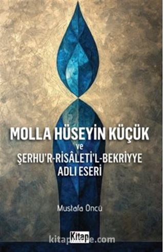 Molla Hüseyin Küçük Ve Şerhur Risaletil Bekriyye Adlı Eseri