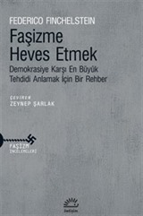 Faşizme Heves Etmek Demokrasiye Karşı En Büyük Tehdidi Anlamak İçin Bir Rehber