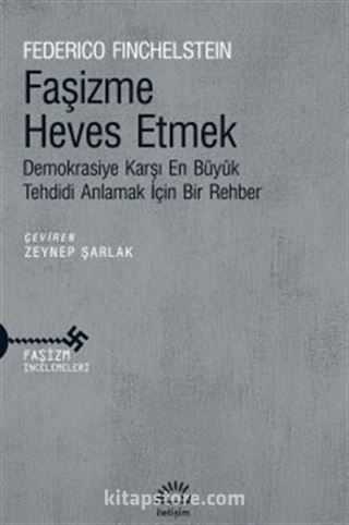 Faşizme Heves Etmek Demokrasiye Karşı En Büyük Tehdidi Anlamak İçin Bir Rehber